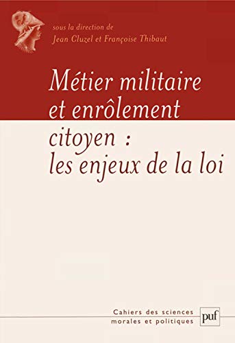 9782130546191: Mtier militaire et enrlement citoyen : les enjeux de la loi du 28 octobre 1997 (Cahiers sciences morales et politiques)