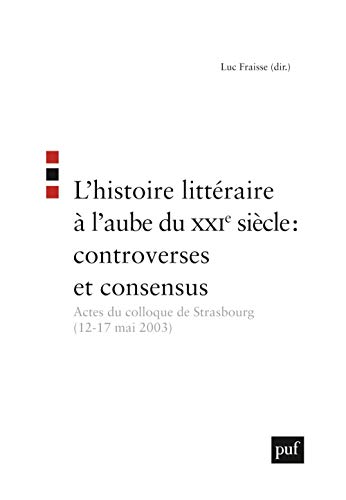 Beispielbild fr L'histoire littraire  l'aube du XXIe sicle : controverses et consensus: Actes du colloque de Strasbourg (12-17 mai 2003) zum Verkauf von Ammareal