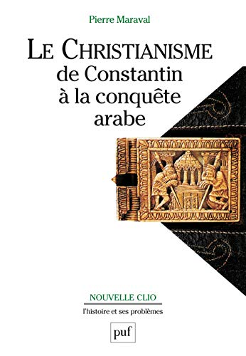 Le Christianisme De Constantin à La Conquête Arabe.