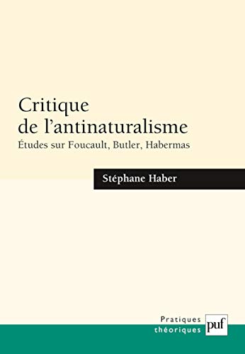 9782130551249: Critique de l'antinaturalisme: Etudes sur Foucault, Butler, Habermas