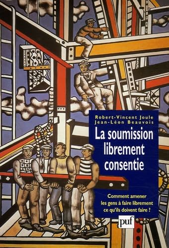 9782130555155: la soumission librement consentie (5eme edition): COMMENT AMENER LES GENS A FAIRE LIBREMENT CE QU'ILS DOIVENT FAIRE? (PSYCHOLOGIE SOCIALE)