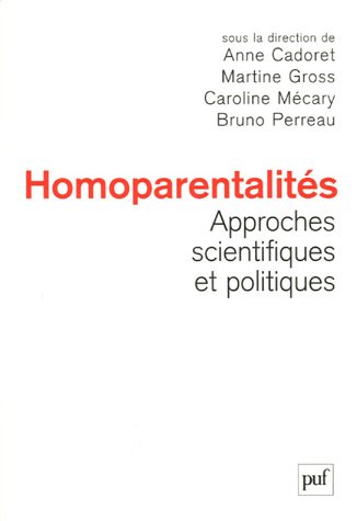9782130555742: Homoparentalits : approches scientifiques et politiques: Actes de la 3e confrence internationale sur l'homoparentalit, 25-26 octobre 2005