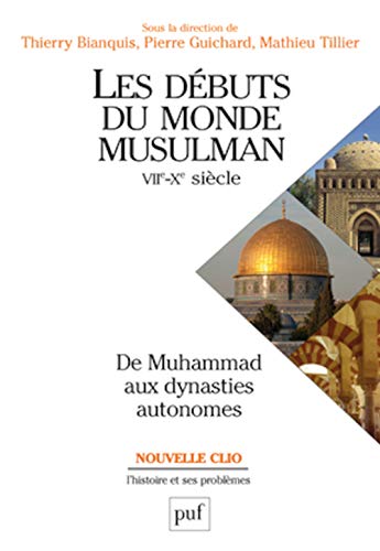 Imagen de archivo de Les Dbuts Du Monde Musulman : Viie-xe Sicle : De Muhammad Aux Dynasties Autonomes a la venta por RECYCLIVRE