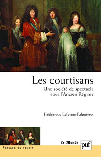 Imagen de archivo de Les courtisans: Une socit de spectacle sous l'Ancien Rgime a la venta por GF Books, Inc.