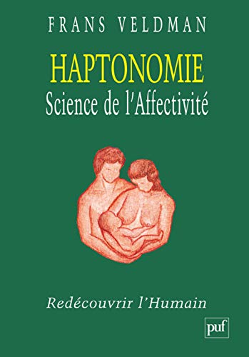 9782130558491: Haptonomie, science de l'affectivité: Redécouvrir l'Humain