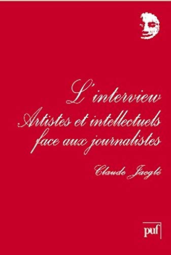 Beispielbild fr L'INTERVIEW ARTISTES ET INTELLECTUELS FACE AUX JOURNALISTES zum Verkauf von LiLi - La Libert des Livres