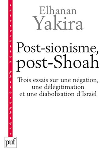 9782130565192: Post-sionisme, post-Shoah: Trois essais sur une ngation, une dlgitimation et une diabolisation d'Isral