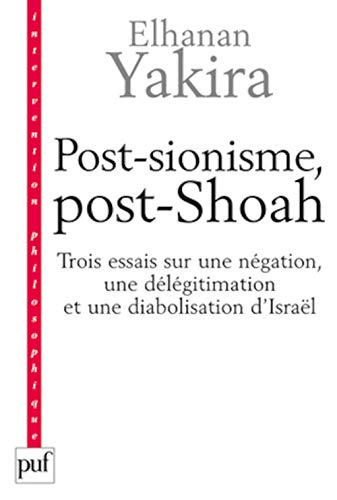 9782130565192: Post-Sionisme, Post-Shoah: Trois essais sur une ngation, une dlgitimation et une diabolisation d'Isral