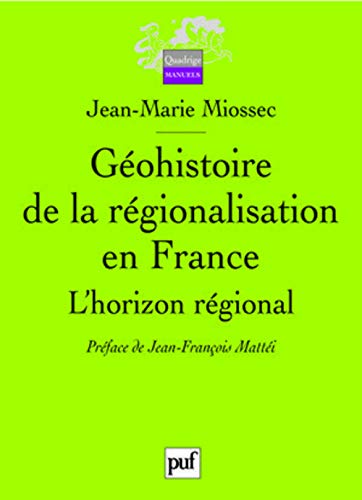 9782130566656: Gohistoire de la rgionalisation en France: L'horizon rgional. Prface de Jean-Franois Matti
