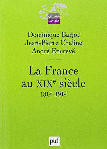 Imagen de archivo de La France au XIXe sicle : 1814-1914 a la venta por Ammareal