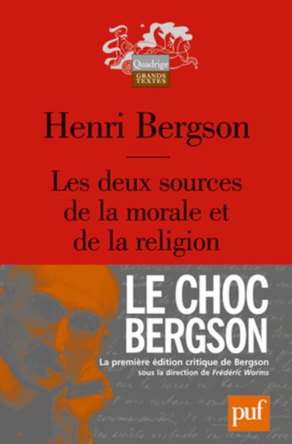 LES DEUX SOURCES DE LA MORALE ET DE LA RELIGION (10ED): LE CHOC BERGSON-1ERE EDITION CRITIQUE DE BERGSON SOUS LA DIRECTION DE WORMS FRE (QUADRIGE) (9782130568681) by Bergson Henri
