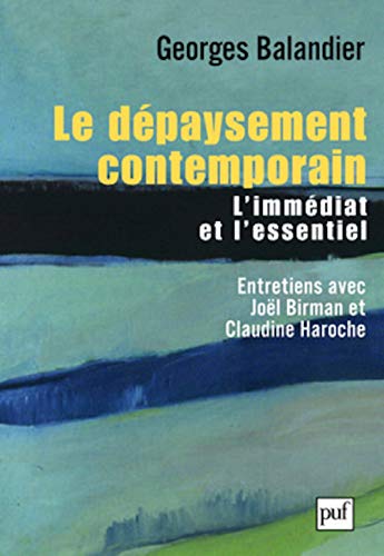 Le dÃ©paysement contemporain: L'essentiel et l'immÃ©diat. Entretiens avec JoÃ«l Birman et Claudine Haroche (9782130569329) by Balandier, Georges