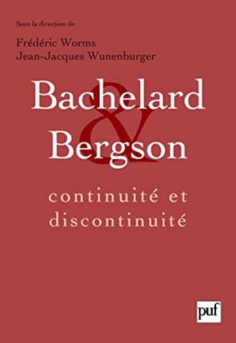 9782130570264: Bachelard et Bergson : continuit et discontinuit: Une relation philosophique au coeur du XXe sicle en France. Actes du colloque international de Lyon, septembre 2006