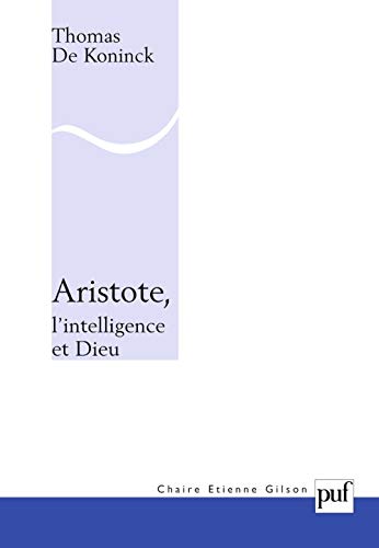 Aristote, l'intelligence et Dieu (9782130570387) by De Koninck, Thomas