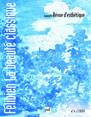 Stock image for Nouvelle revue d'esthtique 2009, n 4: Flibien, la beaut classique Collectif for sale by BIBLIO-NET