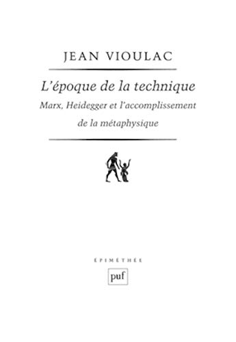 Stock image for L'poque de la technique. Marx, Heidegger et l'accomplissement de la mtaphysique for sale by Librairie Pic de la Mirandole