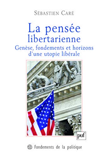 Beispielbild fr La pense libertarienne : Gense, fondements et horizons d'une utopie librale zum Verkauf von medimops