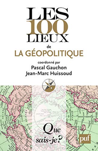 Les 100 lieux de la géopolitique - coordonné par Pascal Gauchon et Jean-Marc Huissoud ; Gauchon, Pascal ; Huissoud, Jean-Marc