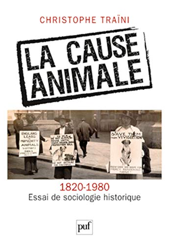 Beispielbild fr La cause animale. Essai de sociologie historique (1820-1980) zum Verkauf von Librairie Th  la page