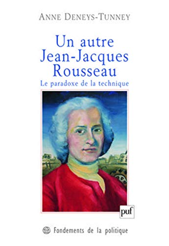 Stock image for Un autre Jean-Jacques Rousseau: Le paradoxe de la technique for sale by GF Books, Inc.