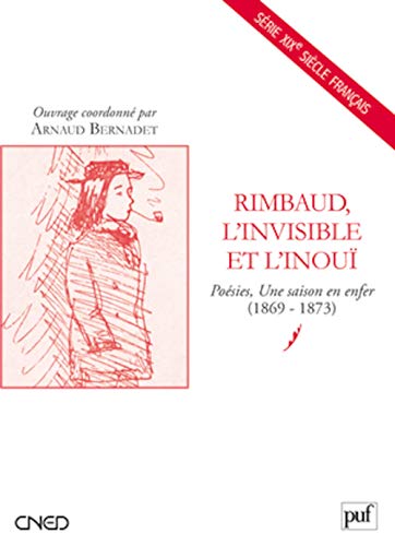 9782130578444: Rimbaud, l'invisible et l'inou: Posies, Une saison en enfer (1869-1873)