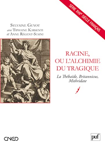 Stock image for Racine, ou l'alchimie du tragique: La Thbade, Britannicus, Mithridate. Prface d'Alain Viala for sale by Gallix