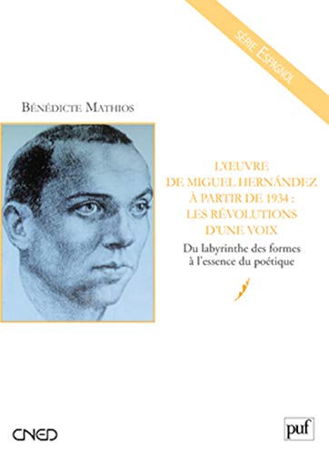 Beispielbild fr L'OEUVRE DE MIGUEL HERNANDEZ A PARTIR DE 1934: LES REVOLUTIONS D'UNE VOIX. DU LABYRINTHE DES FORMES A L'ESSENCE DU POETI zum Verkauf von Prtico [Portico]