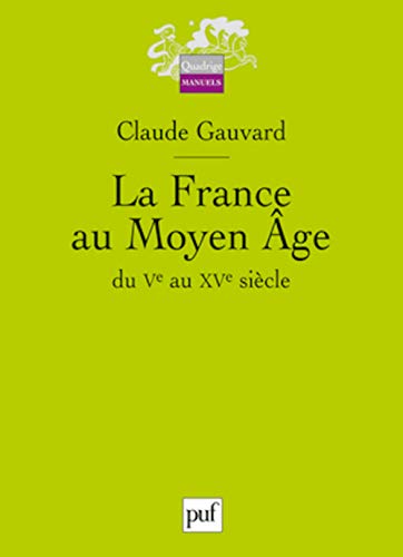 LA FRANCE AU MOYEN AGE DU VE AU XVE SIECLE (2E ED) (QUADRIGE) (9782130582304) by Gauvard Claude