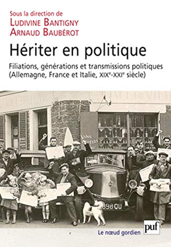 Beispielbild fr Hriter en politique: Filiations, gnrations et transmissions politiques (Allemagne, France et Italie, XIXe-XXIe sicle) [Broch] Bauberot arnaud (dir.)/ bantigny ludivine (dir.); Baubrot, Arnaud et Bantigny, Ludivine zum Verkauf von BIBLIO-NET