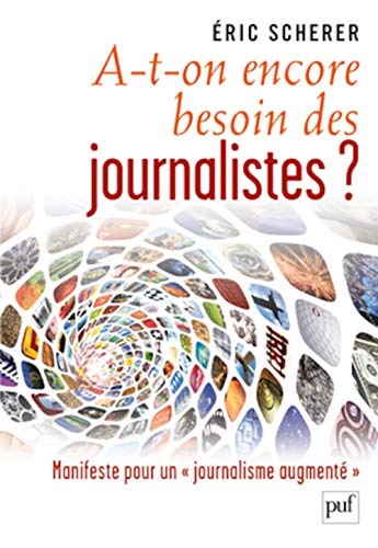 Beispielbild fr A-t-on encore besoin des journalistes ?: Manifeste pour un  journalisme augment  (Hors collection) (French Edition) zum Verkauf von Better World Books