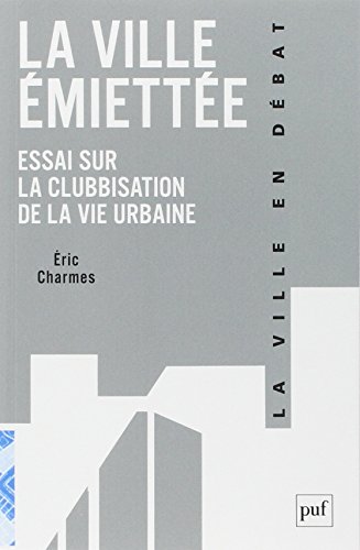 Beispielbild fr La ville miette: Essai sur la clubbisation de la vie urbaine zum Verkauf von Gallix