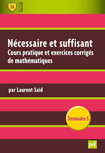 Beispielbild fr Ncessaire Et Suffisant : Cours Pratique Et Exercices Appliqus De Mathmatiques : Terminales S zum Verkauf von RECYCLIVRE