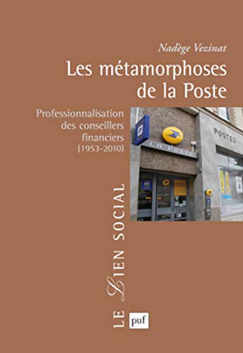 9782130592204: Les mtamorphoses de la Poste: Professionnalisation des conseillers financiers (1953-2010)