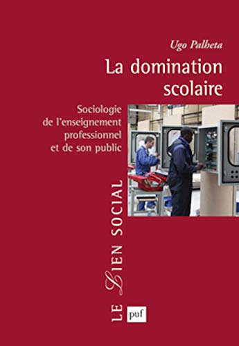 9782130592211: La domination scolaire: Sociologie de l'enseignement professionnel et de son public