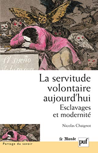 Stock image for La servitude volontaire aujourd'hui: Esclavages et modernit for sale by Gallix