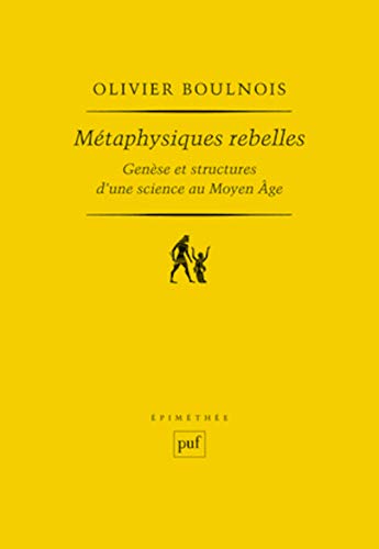 Beispielbild fr Mtaphysiques rebelles: Gense et structures d'une science au Moyen ge zum Verkauf von Librairie Pic de la Mirandole