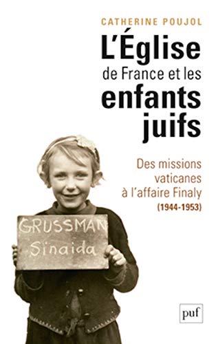 Stock image for L'glise de France et les enfants juifs: Des missions vaticanes  l'affaire Finaly (1944-1953) Poujol, Catherine for sale by BIBLIO-NET