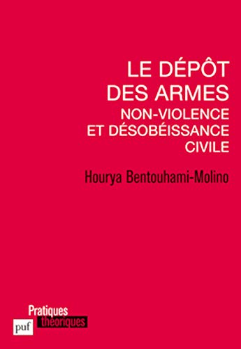 Stock image for Le dpt des armes. Non-violence et dsobissance civile [Broch] Bentouhami-Molino, Hourya for sale by BIBLIO-NET