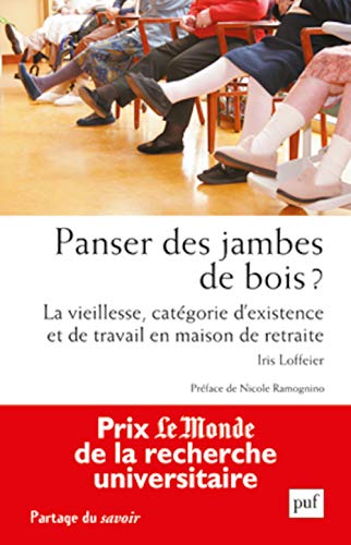 Stock image for Panser des jambes de bois ?: La vieillesse, catgorie d'existence et de travail en maison de retraite for sale by Gallix