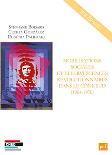 Beispielbild fr Mobilisations sociales et effervescences rvolutionnaires dans le Cne Sud (1964-1976) Boisard, Stphane; Gonzalez, Ccilia et Palieraki, Eugenia zum Verkauf von BIBLIO-NET