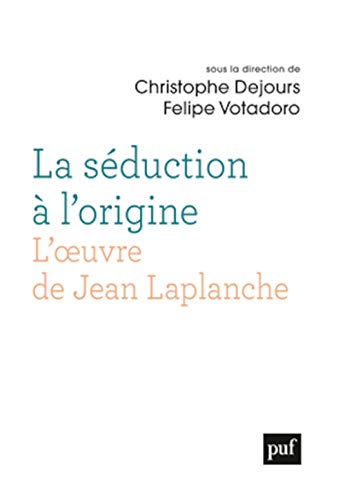 Beispielbild fr La sduction  l'origine : L'oeuvre de Jean Laplanche zum Verkauf von Revaluation Books
