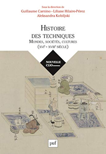 Beispielbild fr Histoire des techniques: Mondes, socits, cultures (XVIe-XVIIIe sicle) [Broch] Collectif; Hilaire-Prez, Liliane; Carnino, Guillaume et Kobiljski, Aleksandra zum Verkauf von BIBLIO-NET