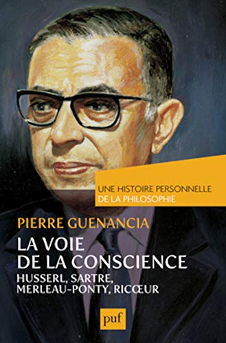 Beispielbild fr la voie de la conscience ; Husserl, Sartre, Merleau-Pounty, Ricoeur zum Verkauf von Chapitre.com : livres et presse ancienne