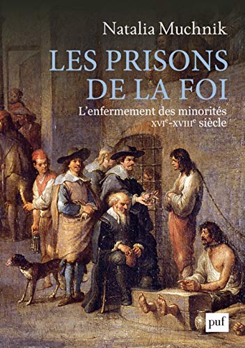 9782130815143: Les prisons de la foi: L'enfermement des minorits (XVIe -XVIIIe sicle)