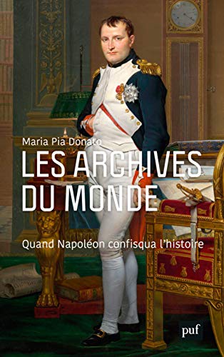 Beispielbild fr Les archives du monde: Quand Napolon confisqua l'histoire zum Verkauf von Gallix