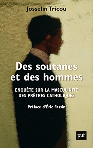 Des soutanes et des hommes: Enquête sur la masculinité des prêtres catholiques (French Edition) - Tricou, Josselin