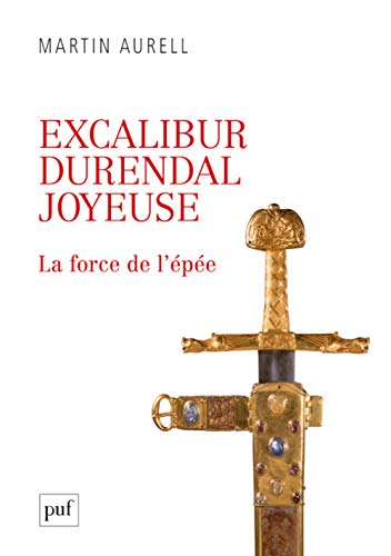 Beispielbild fr Excalibur, Durendal, Joyeuse : la force de l'pe zum Verkauf von medimops