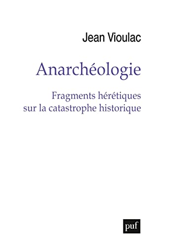 Beispielbild fr Anarchologie: Fragments hrtiques sur la catastrophe historique zum Verkauf von medimops