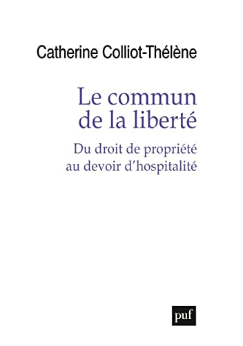 Beispielbild fr Le commun de la libert: Du droit de proprit au devoir d'hospitalit zum Verkauf von Gallix