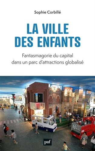 Beispielbild fr La ville des enfants: Fantasmagorie du capital dans un parc d'attractions globalis zum Verkauf von Ammareal